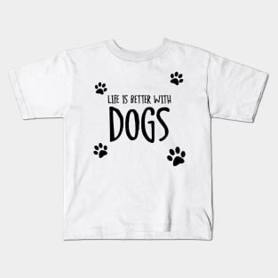 Life is Better With Dogs Kids T-Shirt